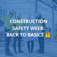 Construction Safety Week: Back to Basics 🦺