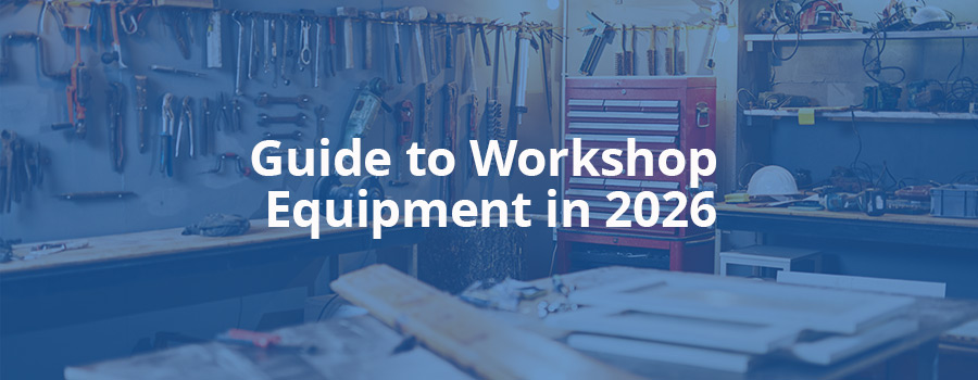 Guide to Workshop Equipment in 2026